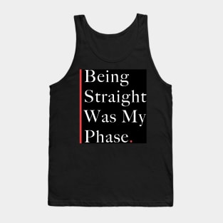 being straight was my phase Tank Top